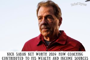 Nick Saban Net Worth 2024 How Coaching Contributed to His Wealth and Income Sources